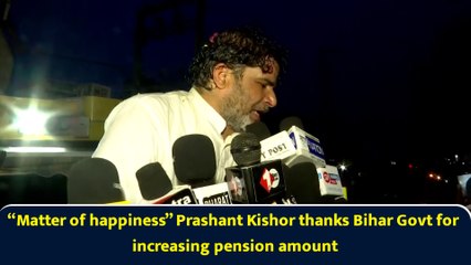 “Matter of happiness” Prashant Kishor thanks Bihar Govt for increasing pension amount