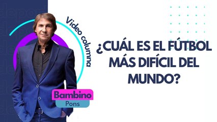 El Bambino Pons y su opinión sobre el fútbol más difícil del mundo _ Pulzo Deportes
