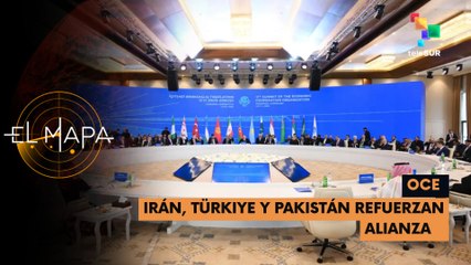 OCE | Irán, Türkiye Y Pakistán refuerzan alianza - El Mapa 10-07-2025