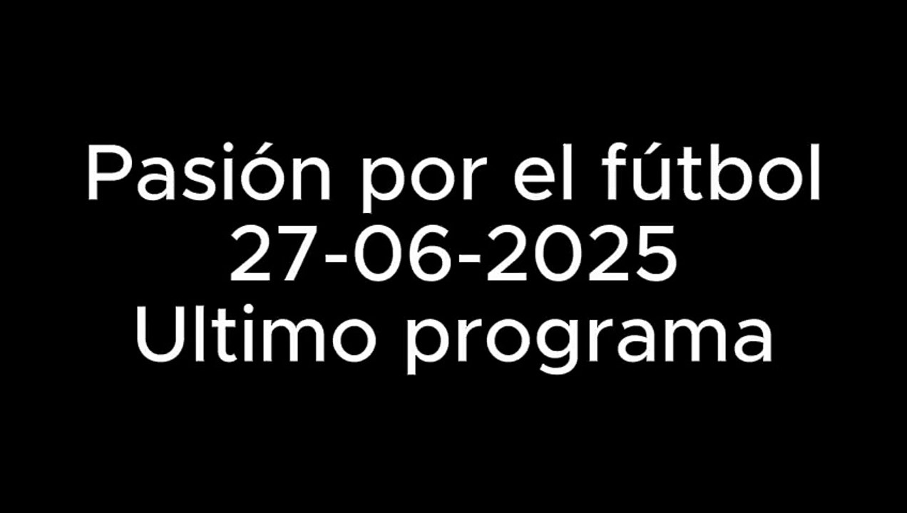 Pasion por el fútbol Ultimo Programa