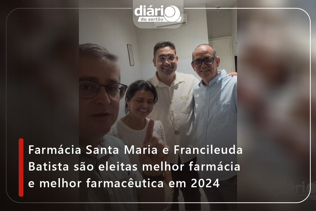 Farmácia Santa Maria e Francileuda Batista são eleitas melhor farmácia e melhor farmacêutica em 2024