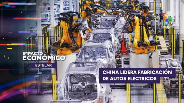 China se consolida como líder en la fabricación de autos eléctricos IMPACTO ECONÓMICO ESTELAR 10-07-2025