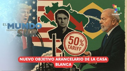 Se agravan las relaciones comerciales entre Brasil y EE.UU.  EL MUNDO DESDE EL SUR 10-07-2025