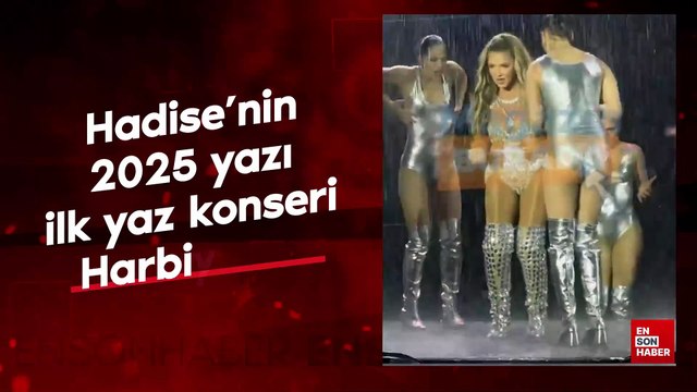 Hadise'nin 2025 yazı ilk konseri Harbiye'de gerçekleşti