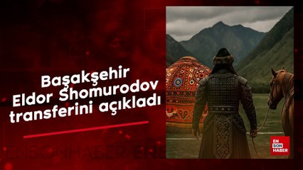 Başakşehir Eldor Shomurodov transferini açıkladı