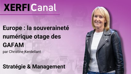 Europe : la souveraineté numérique otage des GAFAM [Christine Kerdellant]