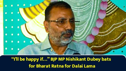 “I’ll be happy if…” BJP MP Nishikant Dubey bats for Bharat Ratna for Dalai Lama