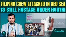 Filipino crew under deadly Houthi attack in Red Sea — 13 still missing, kidnapped or killed?