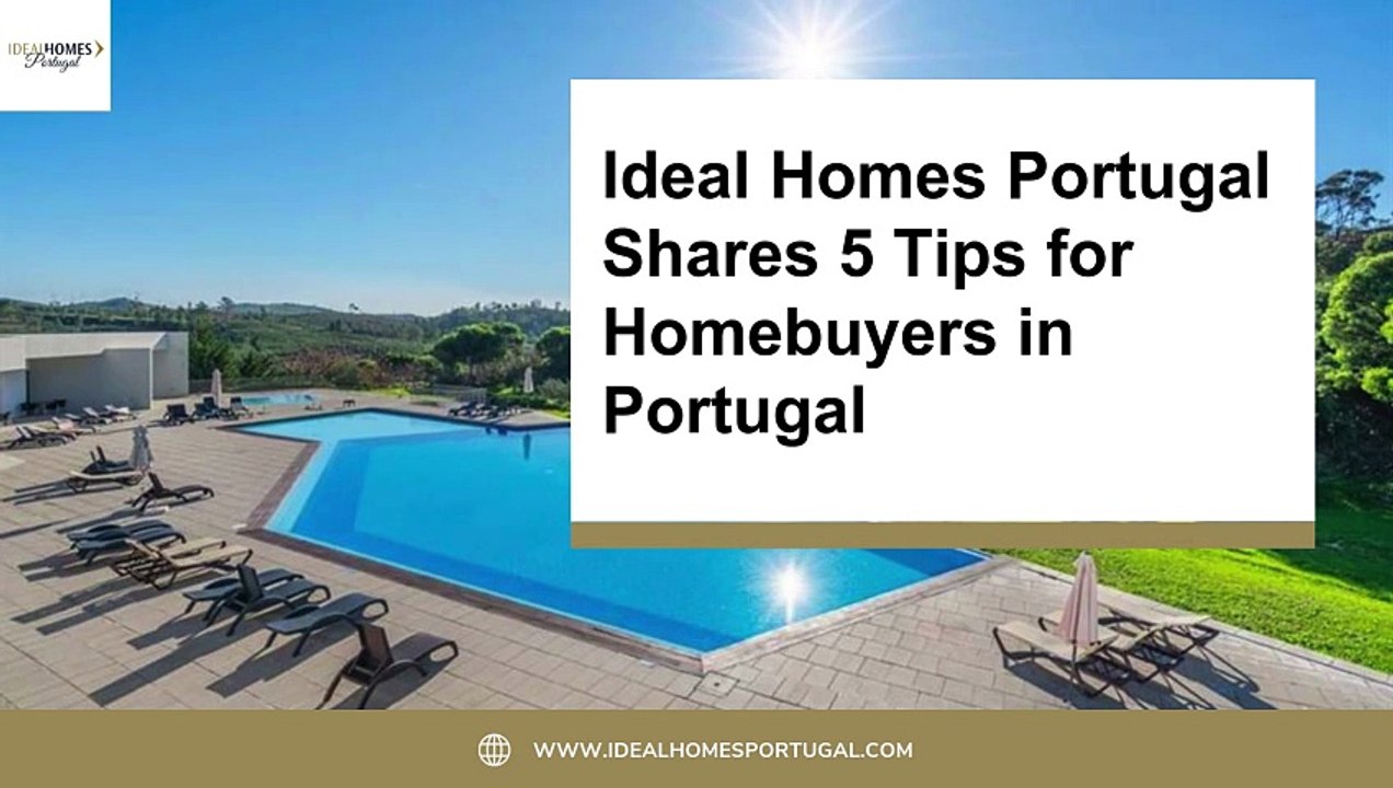 Ideal Homes Portugal  Shares 5 Tips for Homebuyers in Portugal