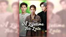 A Lifetime Too Late full short drama