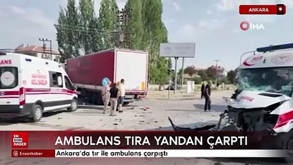 Ankara'da tır ile ambulans çarpıştı