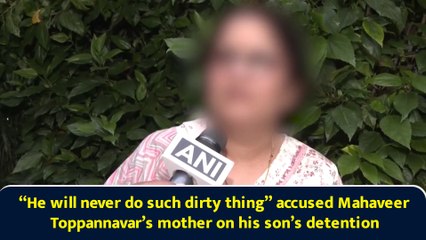 “He will never do such dirty thing” accused Mahaveer Toppannavar’s mother on his son’s detention