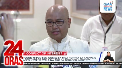 Tugon ni PCO Sec. Gomez sa mga kontra sa kanyang appointment: wala na ako sa tobacco industry | 24 Oras