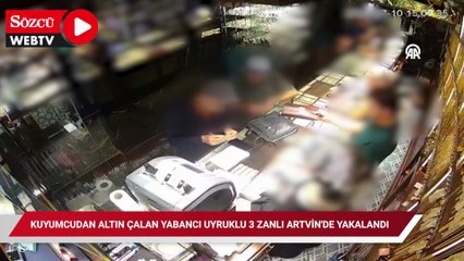 Kuyumcudan altın çalan yabancı uyruklu 3 zanlı Artvin'de yakalandı