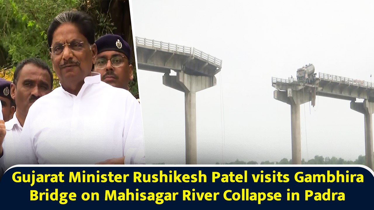 Gujarat Minister Rushikesh Patel visits Gambhira Bridge on Mahisagar River Collapse in Padra