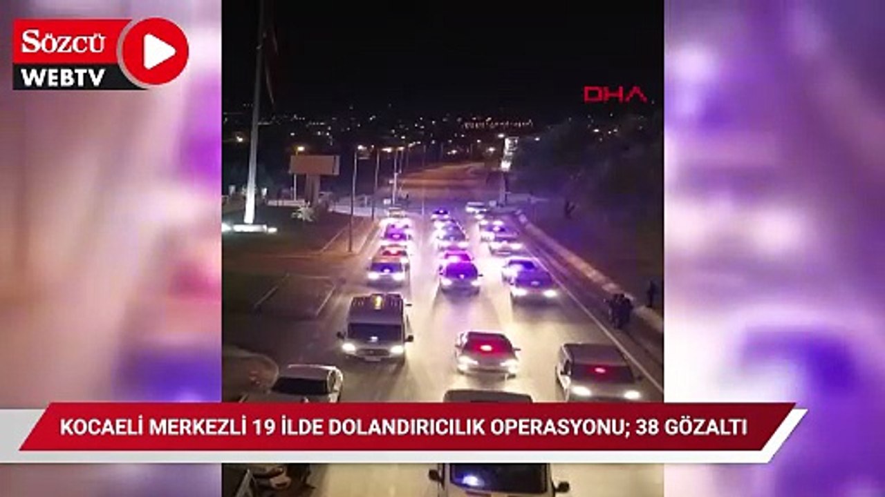 Kocaeli merkezli 19 ilde dolandırıcılık operasyonu; 38 gözaltı