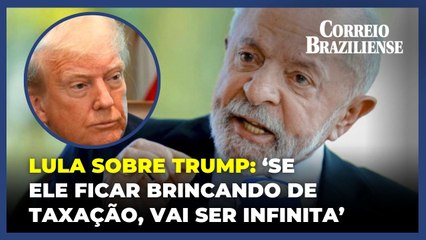 Lula sobre Trump: se diálogo falhar, haverá reciprocidade
