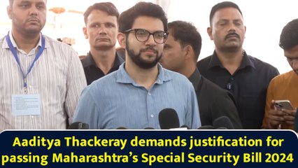 Aaditya Thackeray demands justification for passing Maharashtra’s Special Security Bill 2024