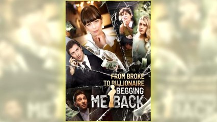 From Broke to Billionaire - Begging Me Back full short drama