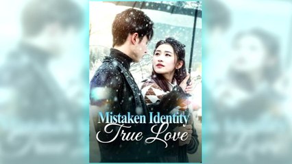 Mistaken Identity, True Love full short drama