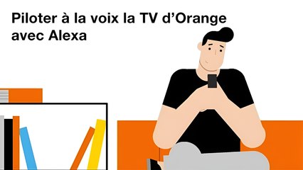 Piloter la TV à la voix avec Alexa - Orange