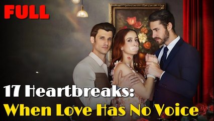 17 Heartbreaks- When Love Has No Voice #DramaBox