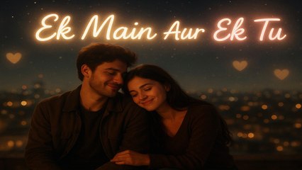 Ek Main Aur Ek Tu – Romantic Hindi Love Song 2025 🎶