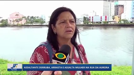 Assaltante derruba, arrasta e assalta  mulher na Rua da Aurora