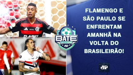 Flamengo e São Paulo SE ENFRENTAM AMANHÃ na VOLTA do BR; PSG e Chelsea DECIDEM Mundial | BATE-PRONTO