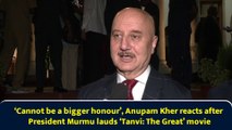 ‘Cannot be a bigger honour’, Anupam Kher reacts after President Murmu lauds ‘Tanvi: The Great’ movie