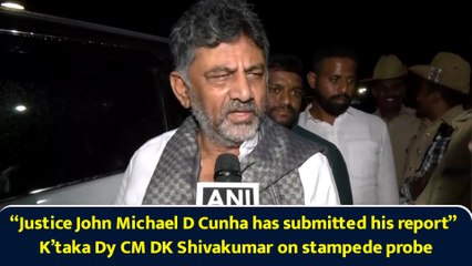 “Justice John Michael D Cunha has submitted his report” K’taka Dy CM DK Shivakumar on stampede probe