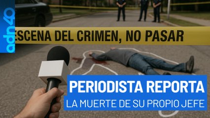 Periodista descubre que la victima del homicidio que reportaba era su jefe