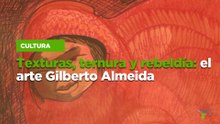 Texturas, ternura y rebeldía: el arte Gilberto Almeida