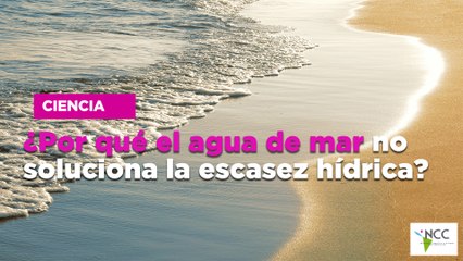 ¿Por qué el agua de mar no soluciona la escasez hídrica?