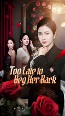 Too Late To Beg Her Back / It's Me Dragon Mother / Bye Ungrateful Brats - Full Movie