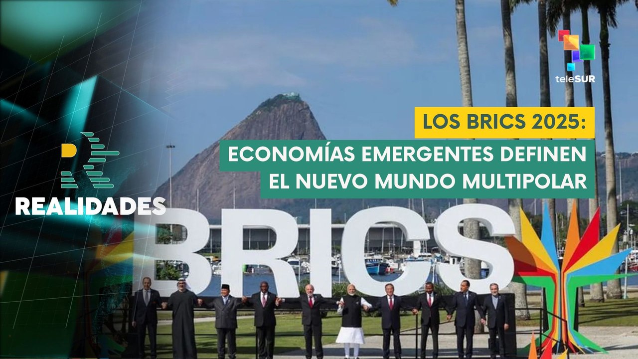 Los BRICS 2025: Economías emergentes definen el nuevo mundo multipolar REALIDADES 12-07-2025