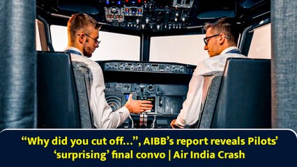 “Why Did You Cut Off…” Pilot’s last chat, AAIB’s preliminary report reveals detail | Air India Crash
