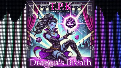T.P.K; Roll For Glory: Dragon's Breath