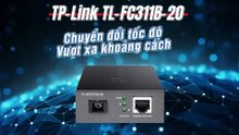 TP-Link TL-FC311B-20 Chuyển đổi tốc độ – Vượt xa khoảng cách