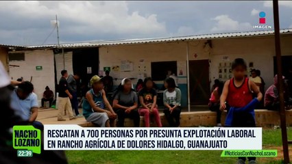 Rescataron a 700 víctimas de explotación en Guanajuato | Nacho Lozano