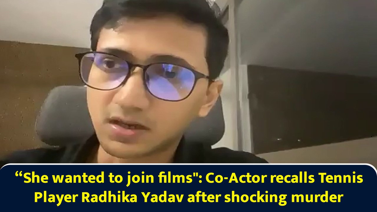 “She wanted to join films": Co-Actor recalls Tennis Player Radhika Yadav after shocking murder
