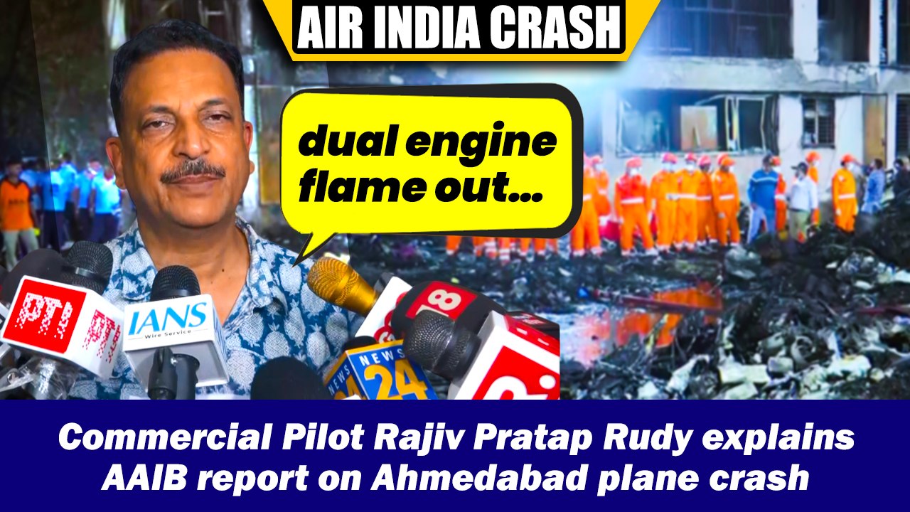 Commercial Pilot Rajiv Pratap Rudy explains AAIB report on Ahmedabad plane crash