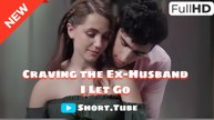 Craving The Ex-Husband I Let Go (2025) – Full Movie