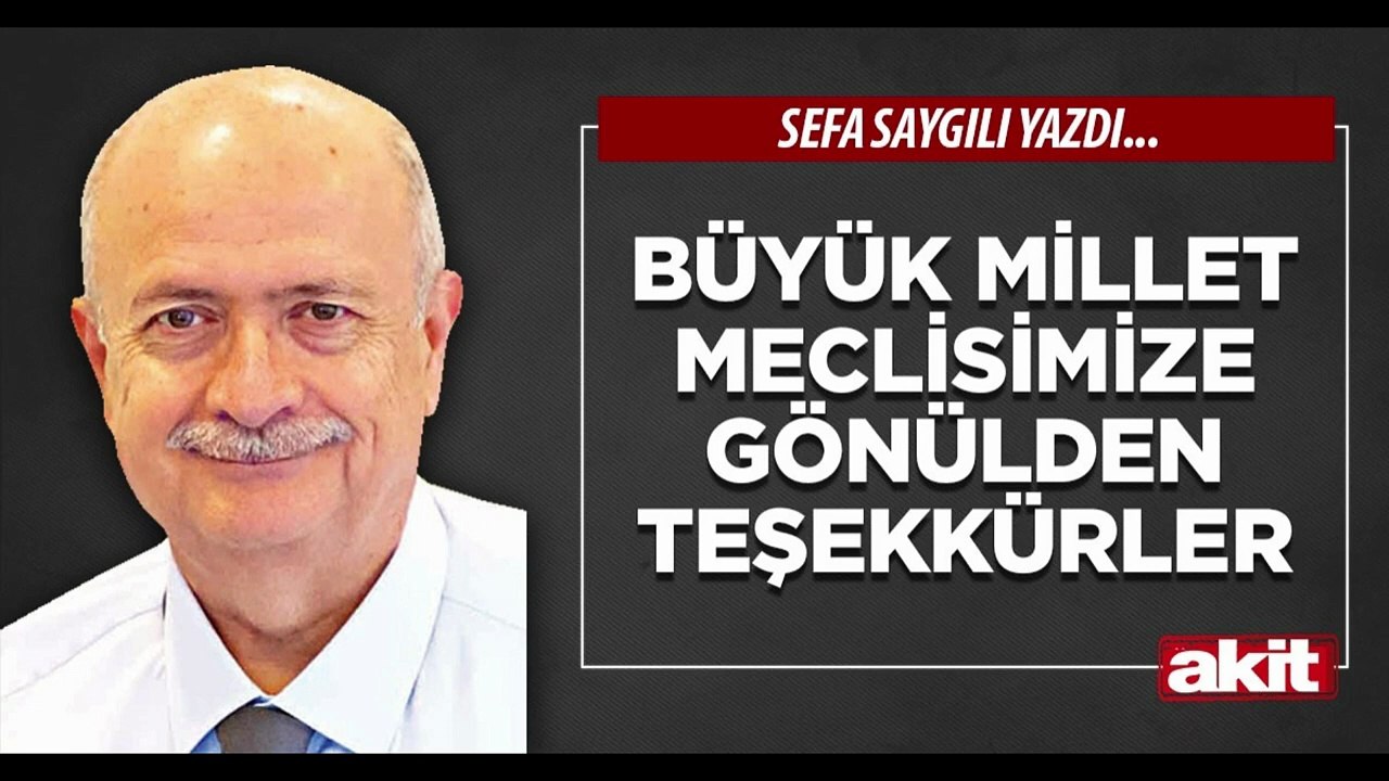 Sefa Saygılı: Büyük Millet Meclisimize gönülden teşekkürler