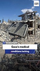 Doctor: Gaza’s medical conditions lacking