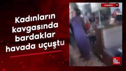 Karabük'te kadınların kavgasında bardaklar havada uçuştu