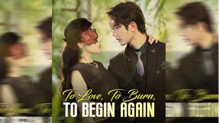 To Love, To Burn, To Begin Again - Full Movie
