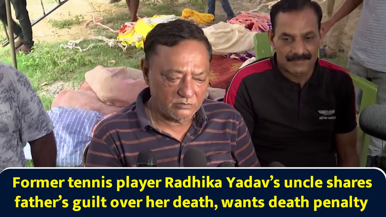 Former tennis player Radhika Yadav’s uncle shares father’s guilt over her death, wants death penalty