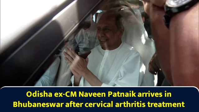 Odisha ex-CM Naveen Patnaik arrives in Bhubaneswar after cervical arthritis treatment