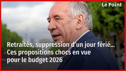 Retraités, suppression d’un jour férié… Ces propositions chocs en vue pour le budget 2026